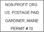 Text Box: NON-PROFIT ORG.US. POSTAGE PAIDGARDINER, MAINEPERMIT # 10